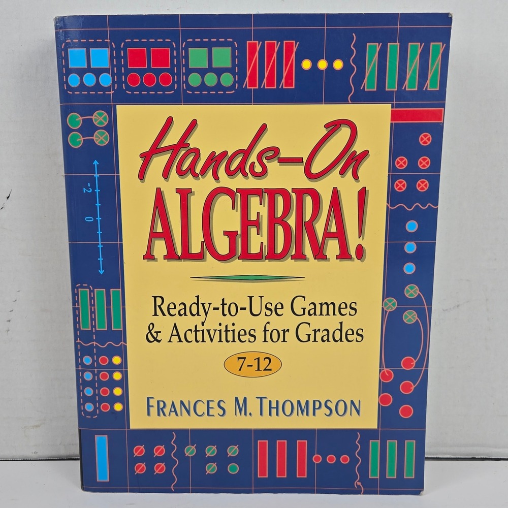 Hands-On Algebra! Grades 7-12 Games & Activities Frances M. Thompson‎ Wiley